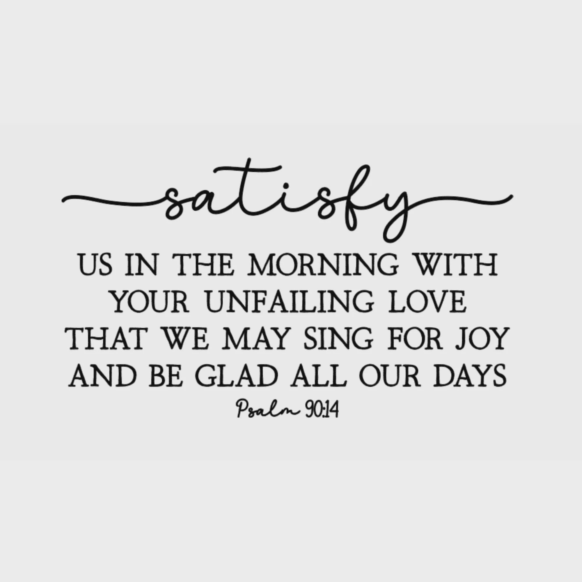 Psalm 90:14 Scripture Wall Decal, Religious Home Decor (20 x 11.5 inches)