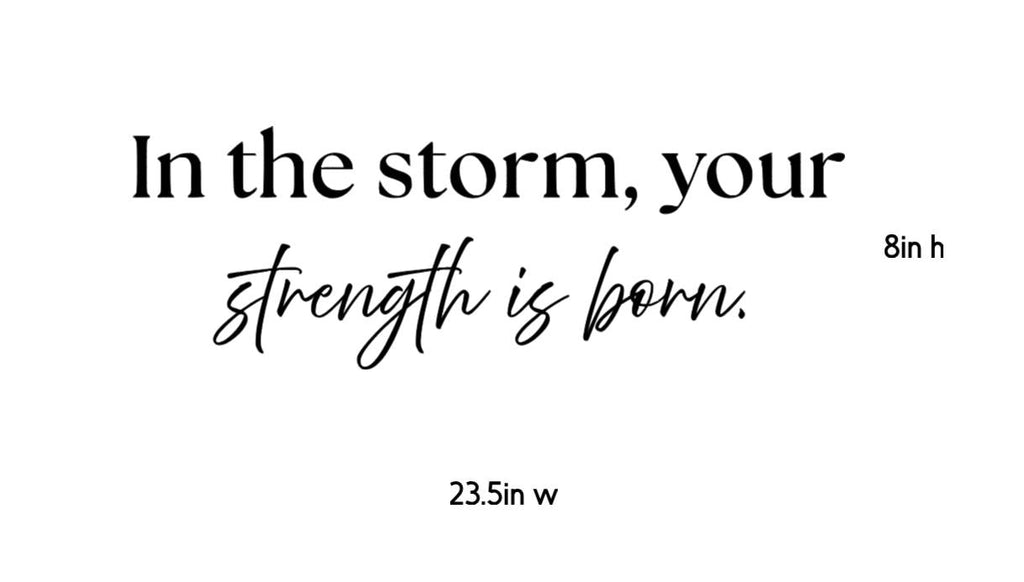 In The Storm Strength Is Born Wall Decal | Inspirational Quote | Black Vinyl Wall decal| Durable + Removable