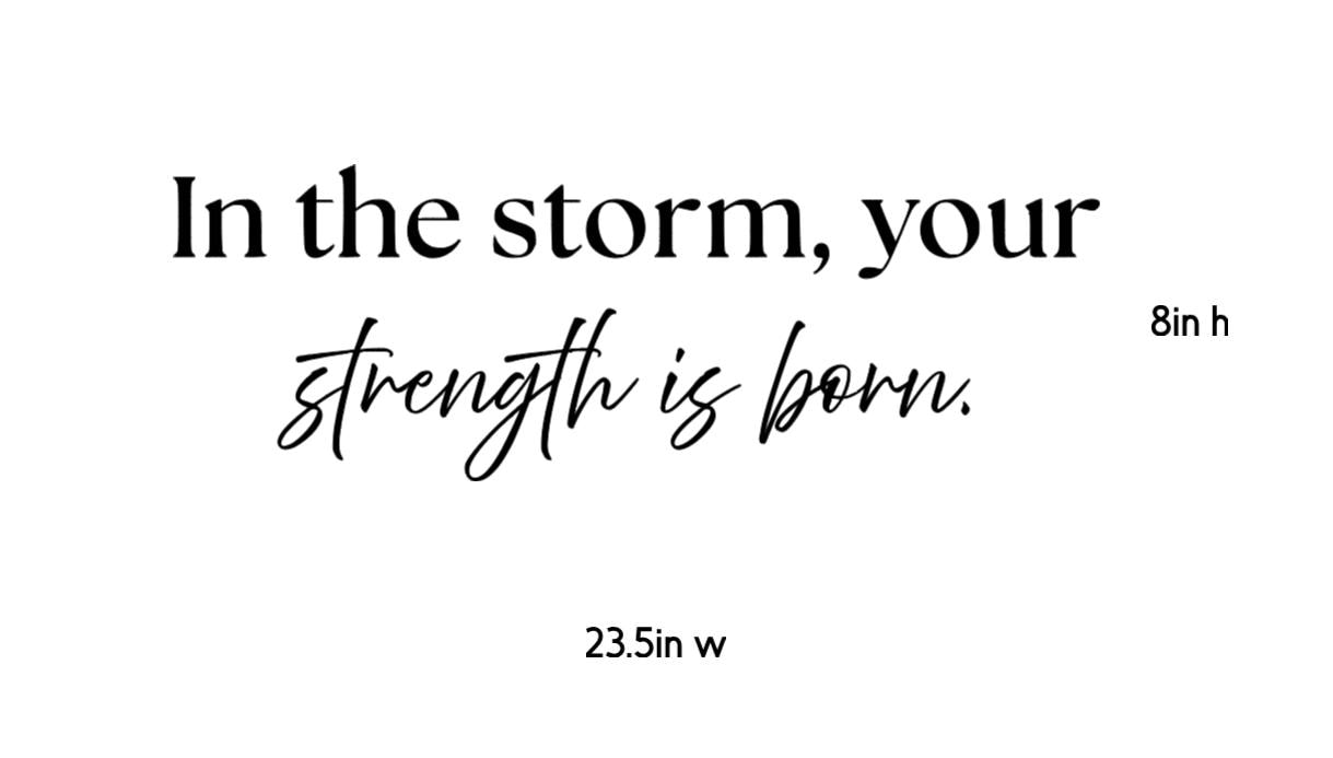 In The Storm Strength Is Born Wall Decal | Inspirational Quote | Black Vinyl Wall decal| Durable + Removable