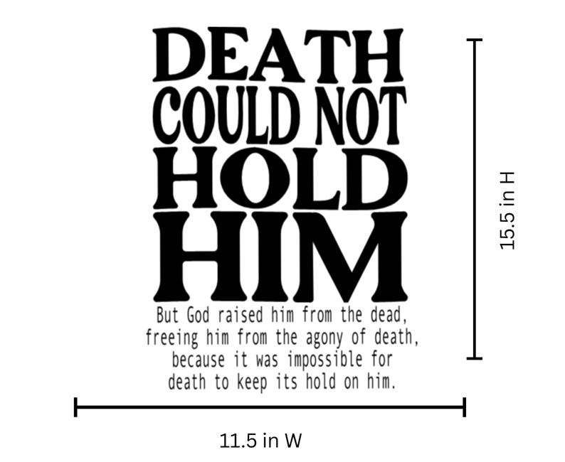 Death Could Not Hold Him Iron On Vinyl Decal | Scripture Heat Transfer | Faith Based Shirt Design | Custom Cut HTV