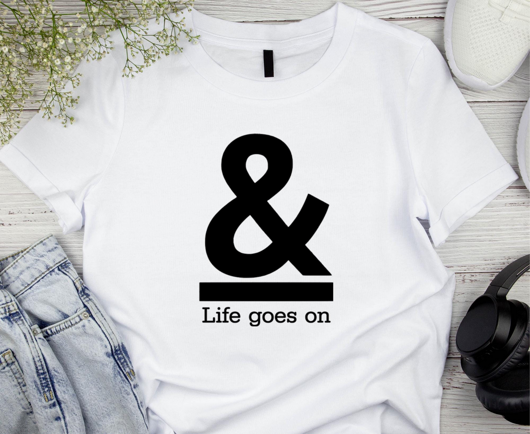 And Life Goes On Iron On Vinyl Decal | Custom HTV Text | Apparel Fabric Transfer | No Background