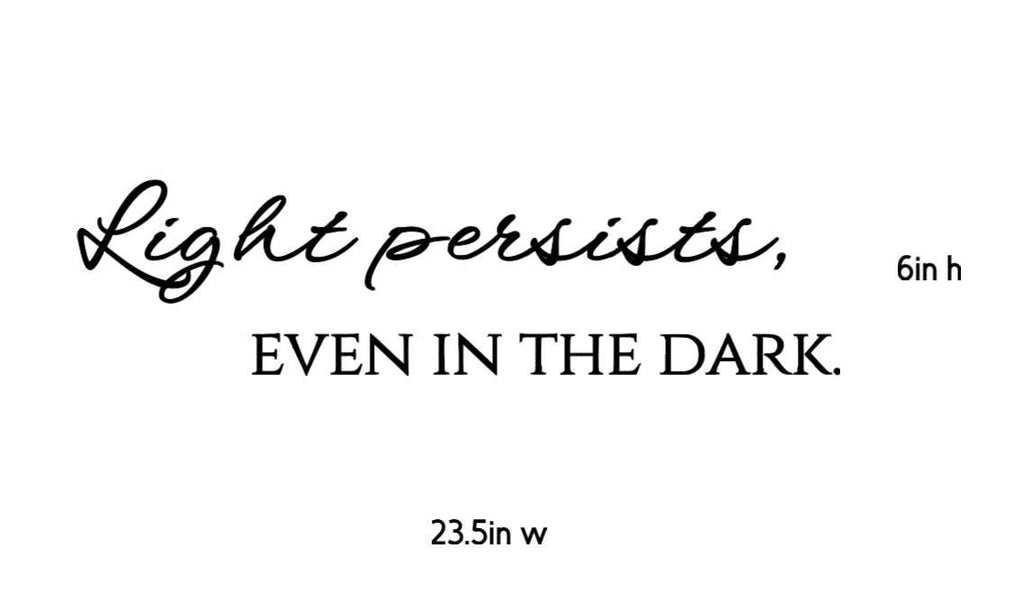 Light Persists Even In The Dark Wall Decal | Inspirational Quote | Black Vinyl