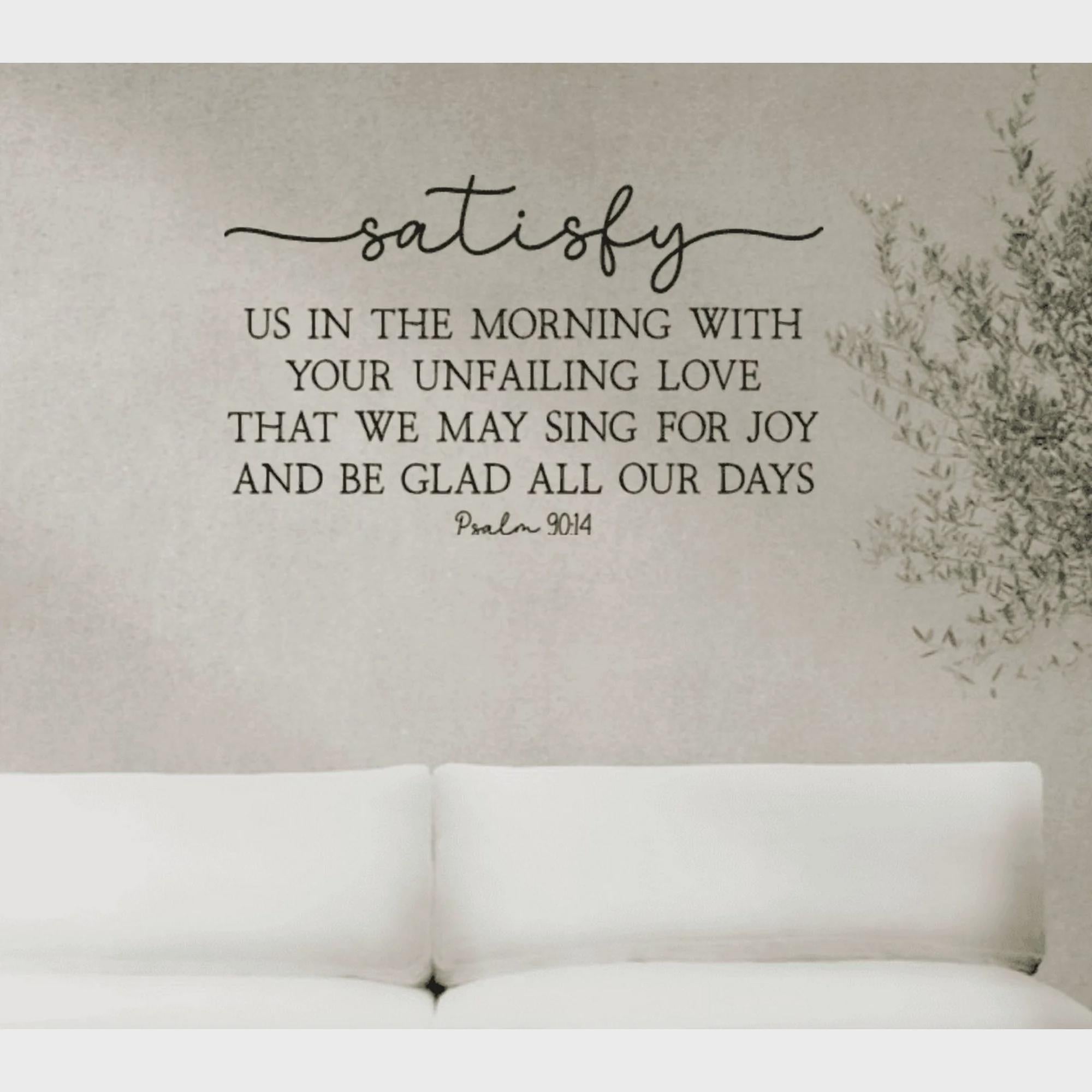 Psalm 90:14 Scripture Wall Decal, Religious Home Decor (20 x 11.5 inches)