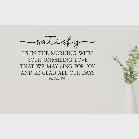 Psalm 90:14 Scripture Wall Decal, Religious Home Decor (20 x 11.5 inches)
